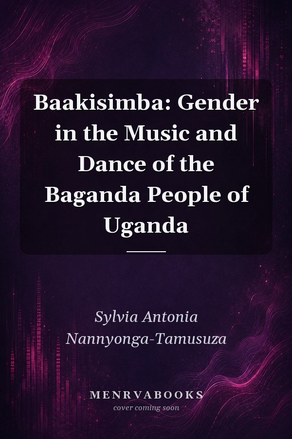 Baakisimba: Gender in the Music and Dance of the Baganda People of Uganda