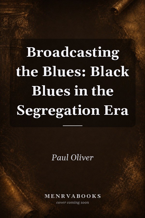 Broadcasting the Blues: Black Blues in the Segregation Era