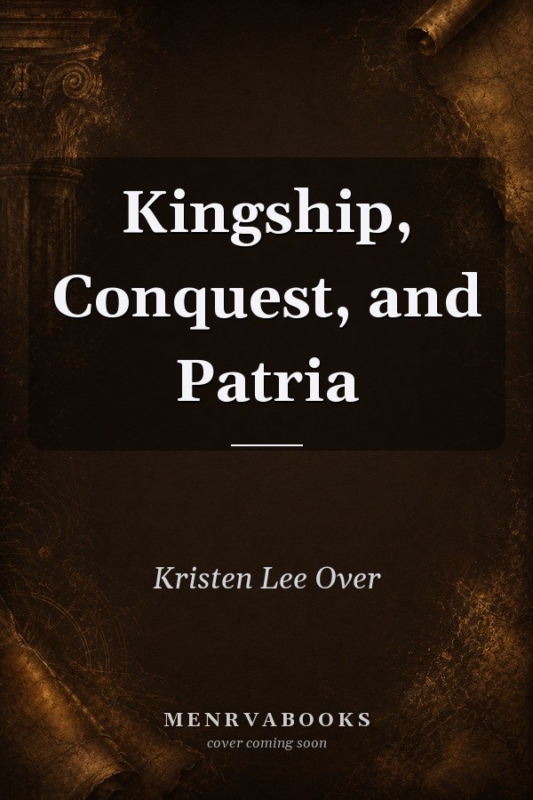 Kingship, Conquest, and Patria