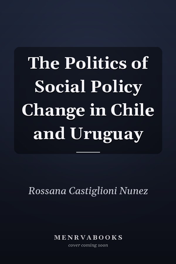 The Politics of Social Policy Change in Chile and Uruguay