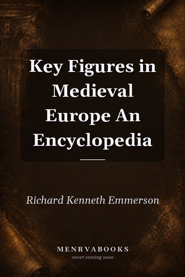 Key Figures in Medieval Europe: An Encyclopedia