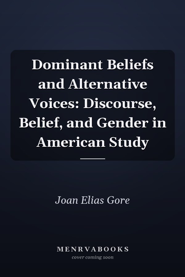 Dominant Beliefs and Alternative Voices: Discourse, Belief, and Gender in American Study