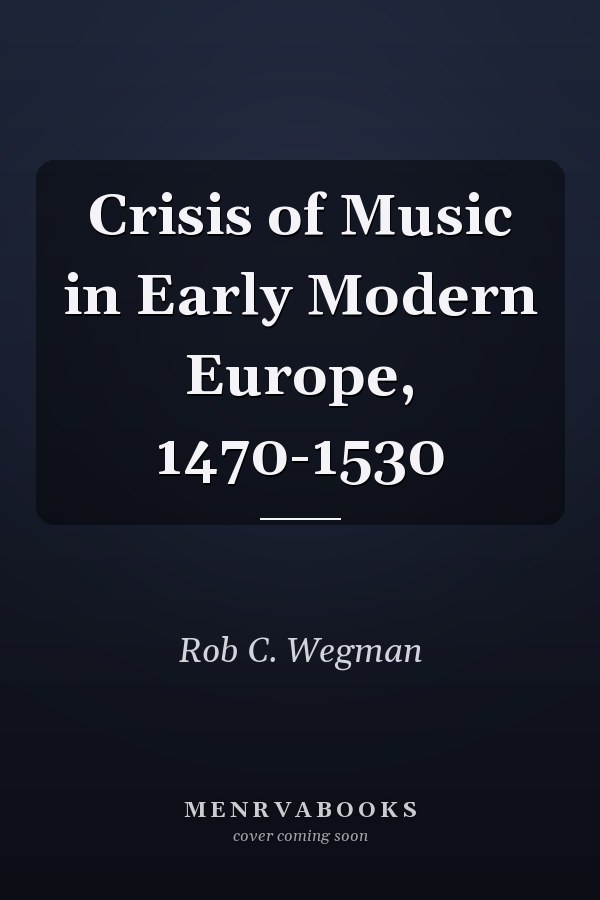 Crisis of Music in Early Modern Europe, 1470-1530
