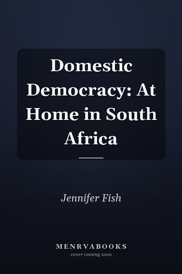 Domestic Democracy: At Home in South Africa