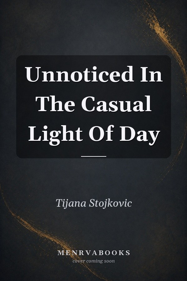 Unnoticed In The Casual Light Of Day
