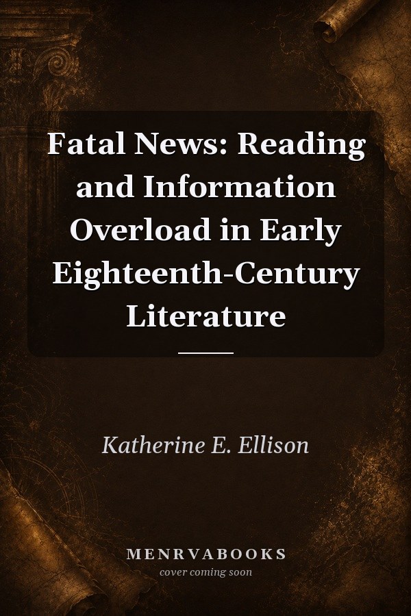 Fatal News: Reading and Information Overload in Early Eighteenth-Century Literature