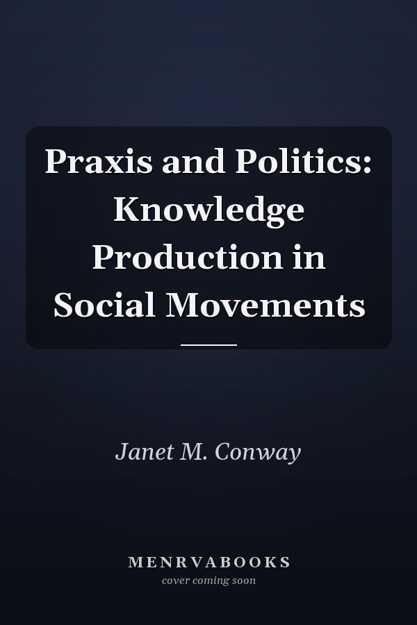 Praxis and Politics: Knowledge Production in Social Movements