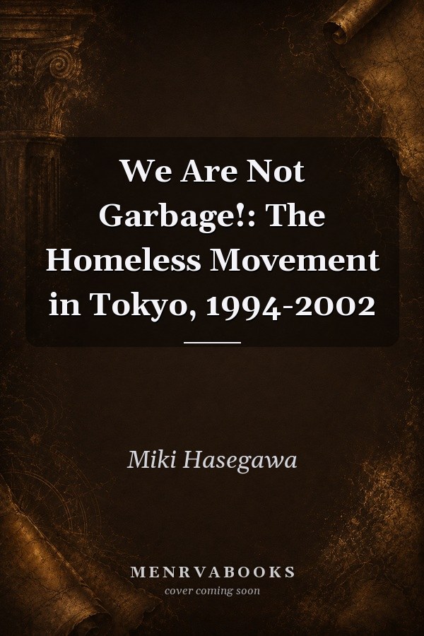 We Are Not Garbage!: The Homeless Movement in Tokyo, 1994-2002