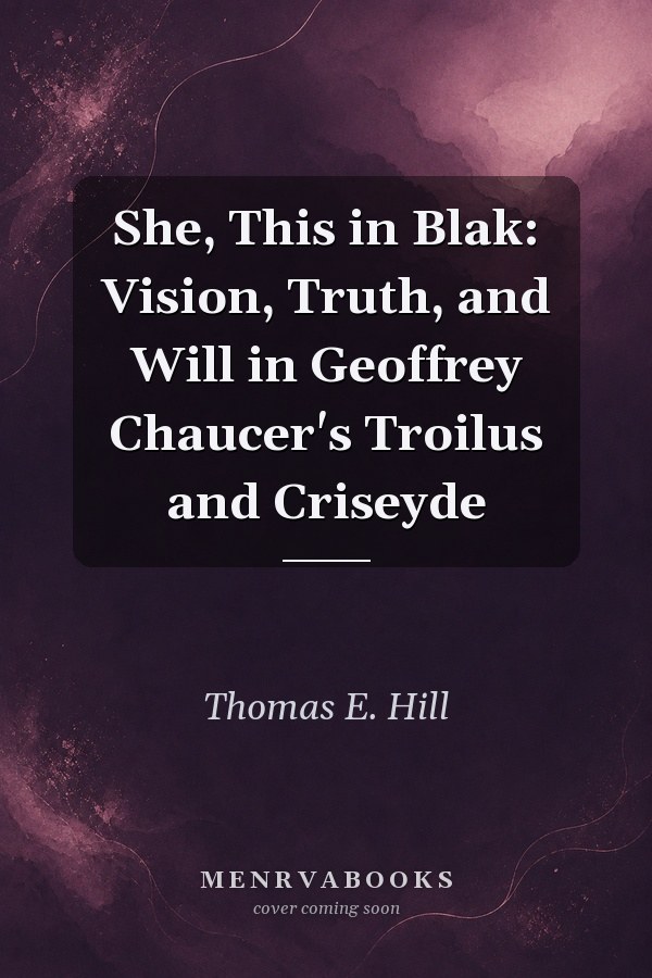She, This in Blak: Vision, Truth, and Will in Geoffrey Chaucer's Troilus and Criseyde