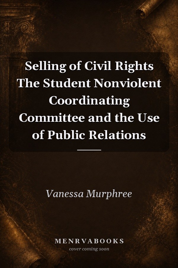 Selling of Civil Rights: The Student Nonviolent Coordinating Committee and the Use of Public Relations