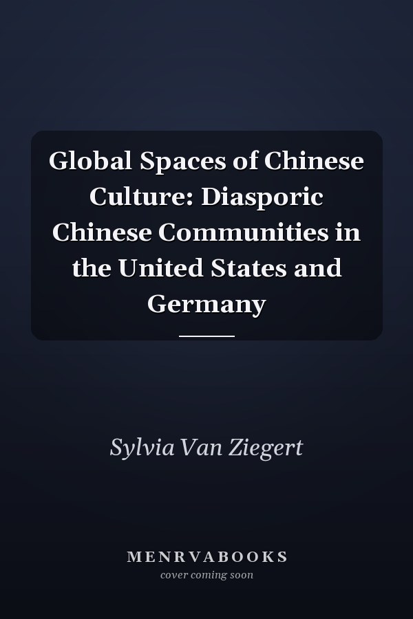 Global Spaces of Chinese Culture: Diasporic Chinese Communities in the United States and Germany