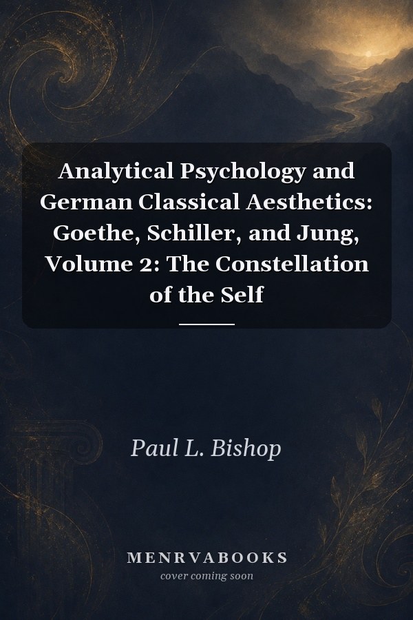 Analytical Psychology and German Classical Aesthetics: Goethe, Schiller, and Jung, Volume 2: The Constellation of the Self