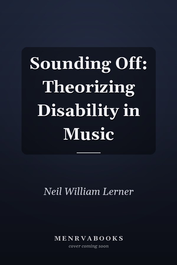 Sounding Off: Theorizing Disability in Music