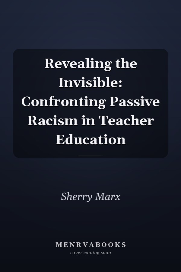 Revealing the Invisible: Confronting Passive Racism in Teacher Education