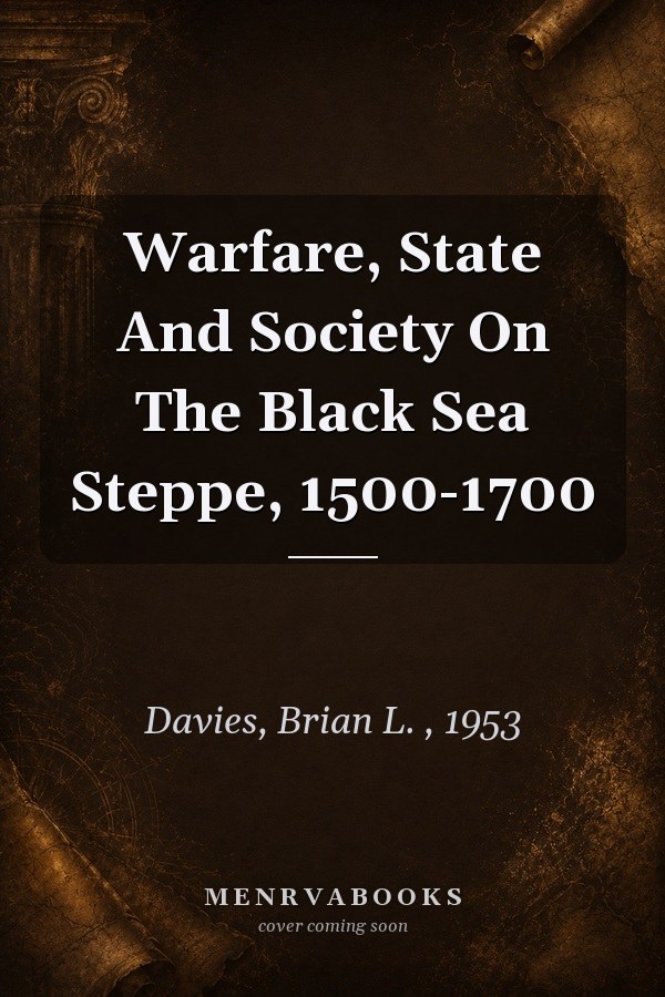 Warfare, State and Society on the Black Sea Steppe, 1500-1700