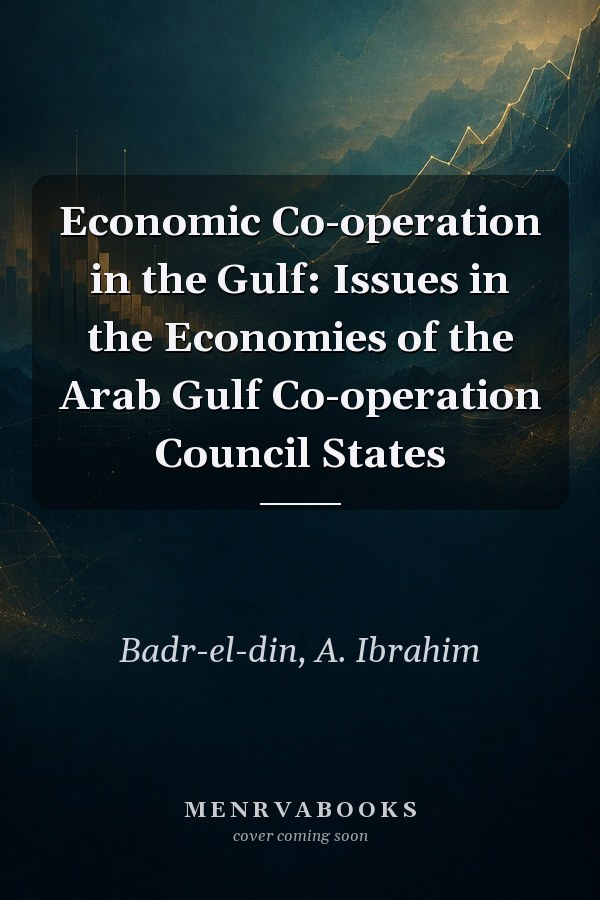 Economic Co-operation in the Gulf: Issues in the Economies of the Arab Gulf Co-operation Council States