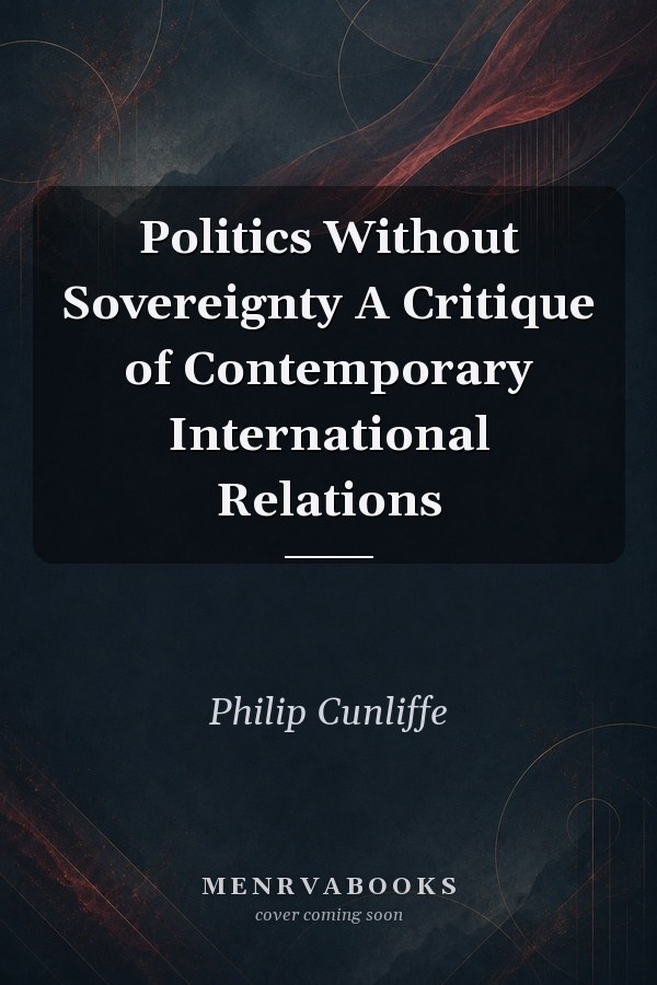 Politics Without Sovereignty A Critique of Contemporary International Relations