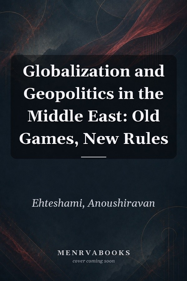Globalization and Geopolitics in the Middle East: Old Games, New Rules