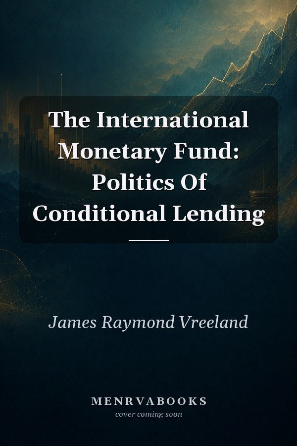 The International Monetary Fund: Politics Of Conditional Lending