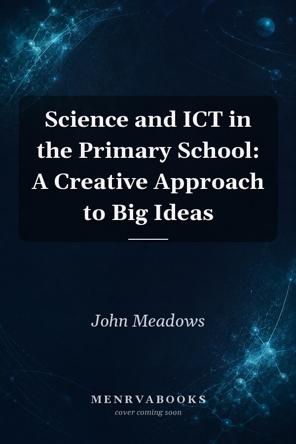Science and ICT in the Primary School: A Creative Approach to Big Ideas