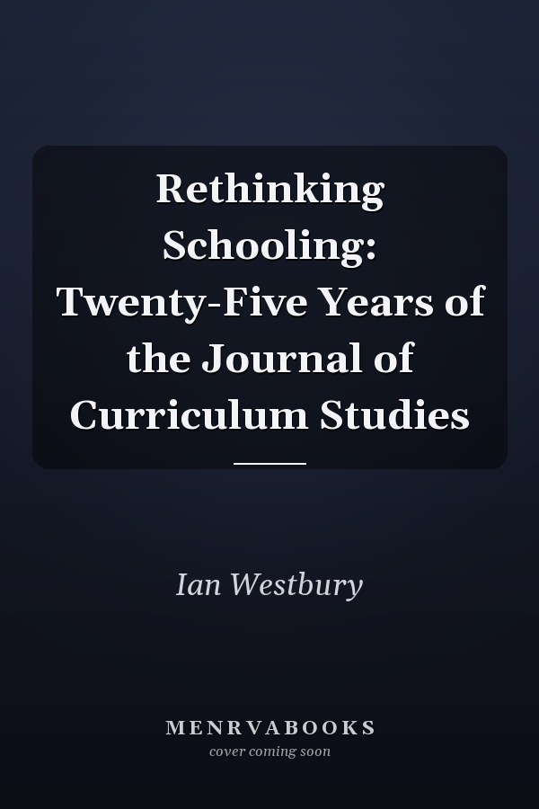 Rethinking Schooling: Twenty-Five Years of the Journal of Curriculum Studies