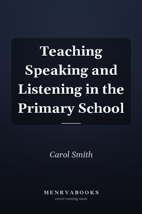 Teaching Speaking and Listening in the Primary School