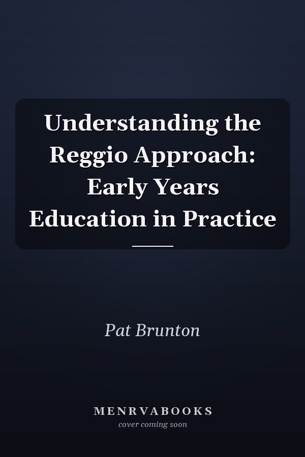 Understanding the Reggio Approach: Early Years Education in Practice