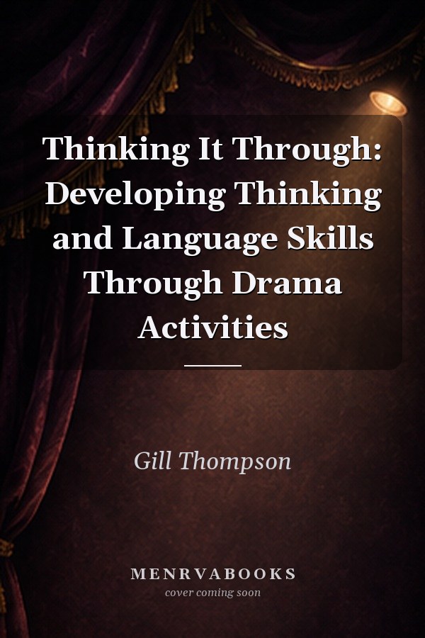 Thinking It Through: Developing Thinking and Language Skills Through Drama Activities