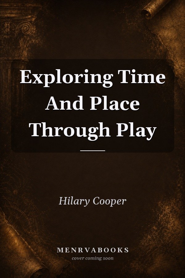 Exploring Time and Place Through Play