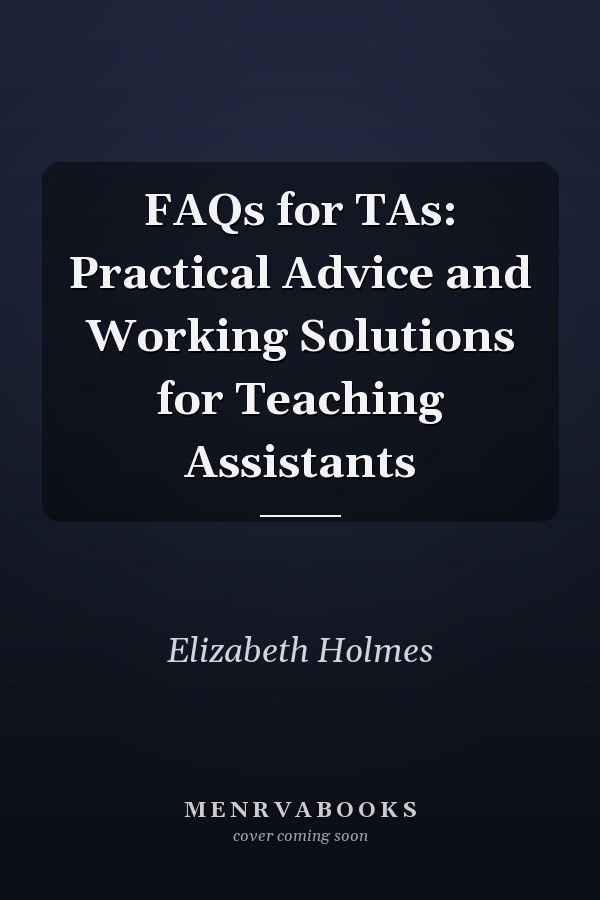 FAQs for TAs: Practical Advice and Working Solutions for Teaching Assistants