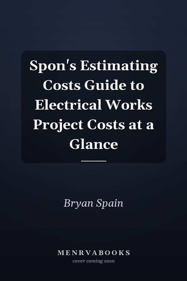 Spon's Estimating Costs Guide to Electrical Works: Project Costs at a Glance
