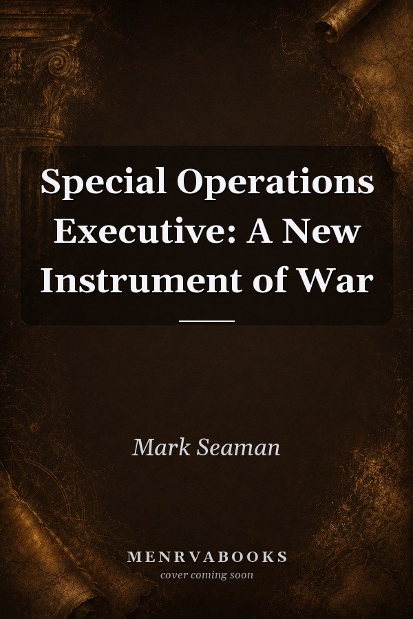 Special Operations Executive: A New Instrument of War