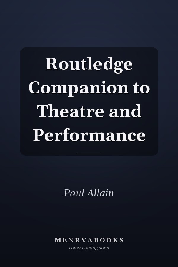 Routledge Companion to Theatre and Performance