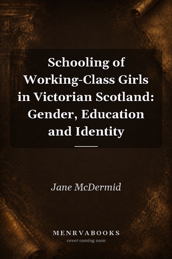Schooling of Working-Class Girls in Victorian Scotland: Gender, Education and Identity