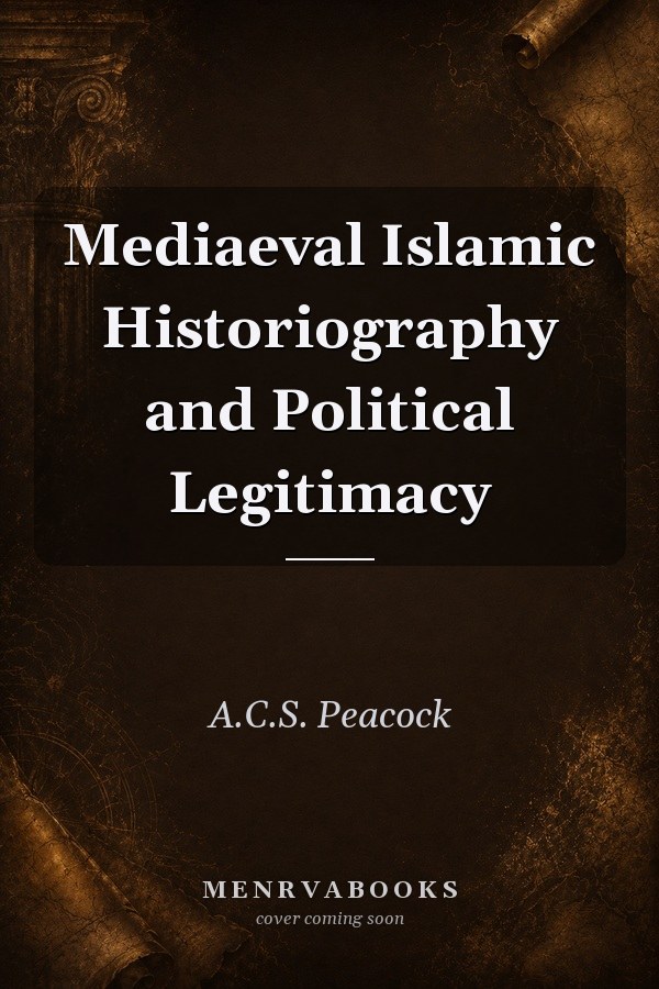 Mediaeval Islamic Historiography and Political Legitimacy: Bal'ami's Tarikhnama