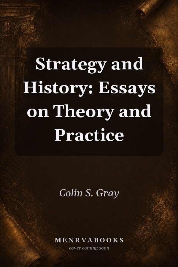 Strategy and History: Essays on Theory and Practice