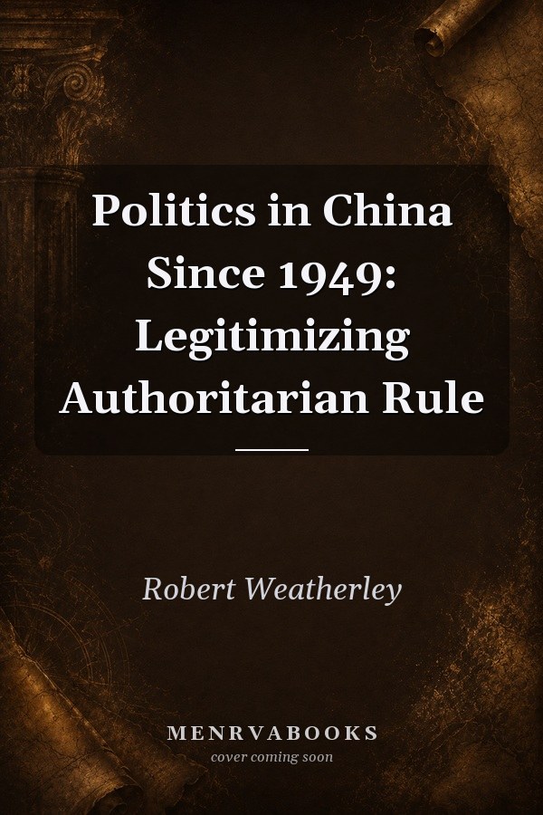 Politics in China Since 1949: Legitimizing Authoritarian Rule