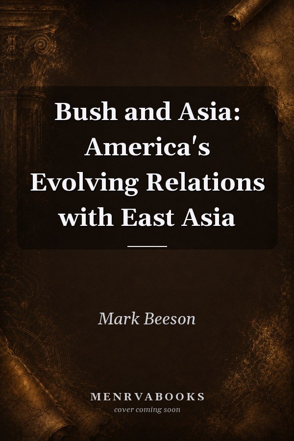 Bush and Asia: America's Evolving Relations with East Asia