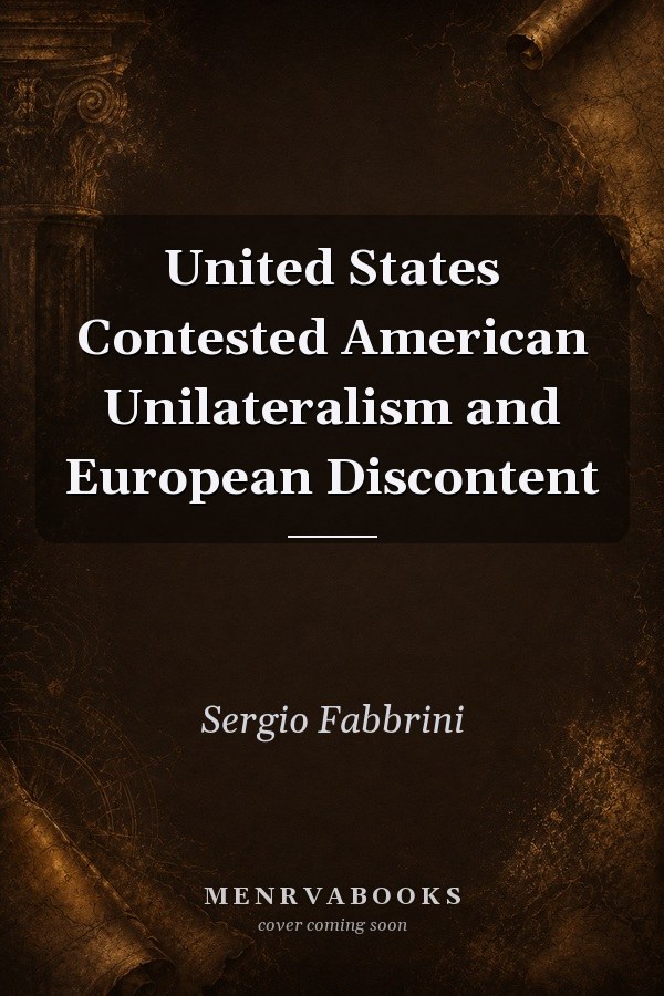 United States Contested American Unilateralism and European Discontent