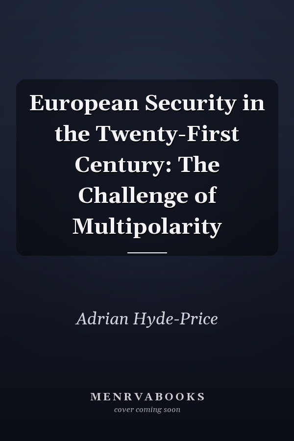 European Security in the Twenty-First Century: The Challenge of Multipolarity