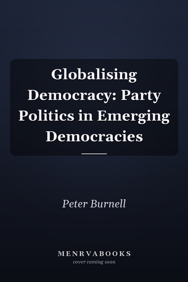 Globalising Democracy: Party Politics in Emerging Democracies