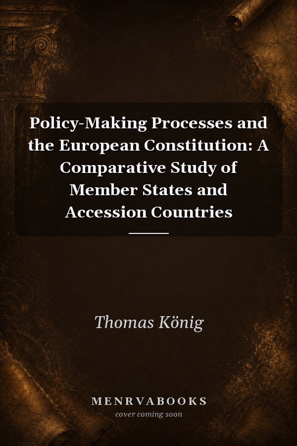 Policy-Making Processes and the European Constitution: A Comparative Study of Member States and Accession Countries