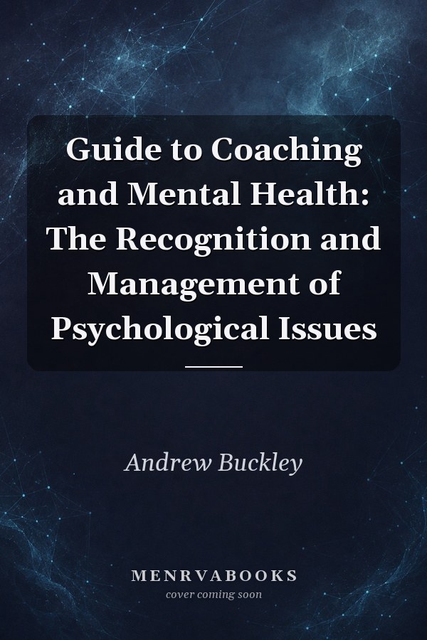 Guide to Coaching and Mental Health: The Recognition and Management of Psychological Issues