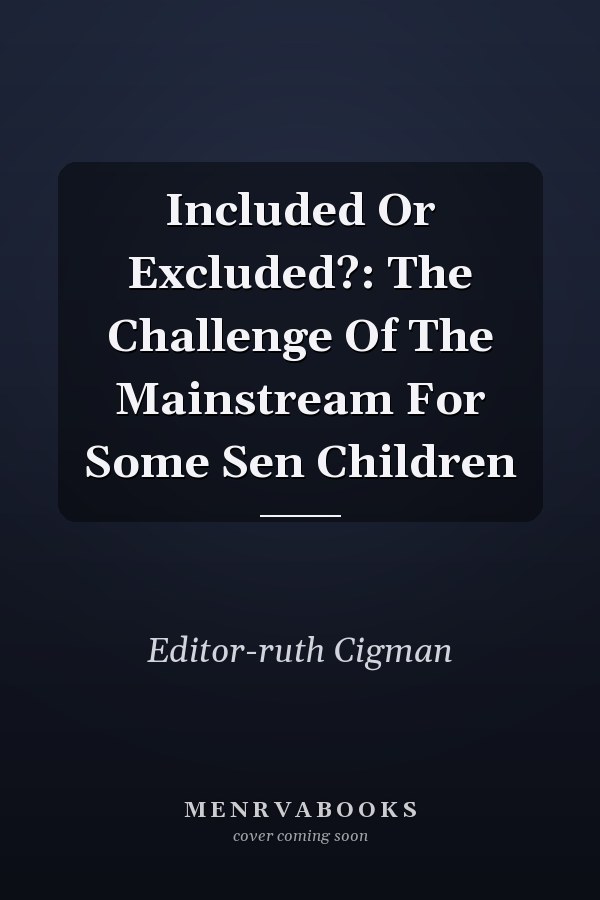 Included or Excluded?: The Challenge of the Mainstream for Some SEN Children
