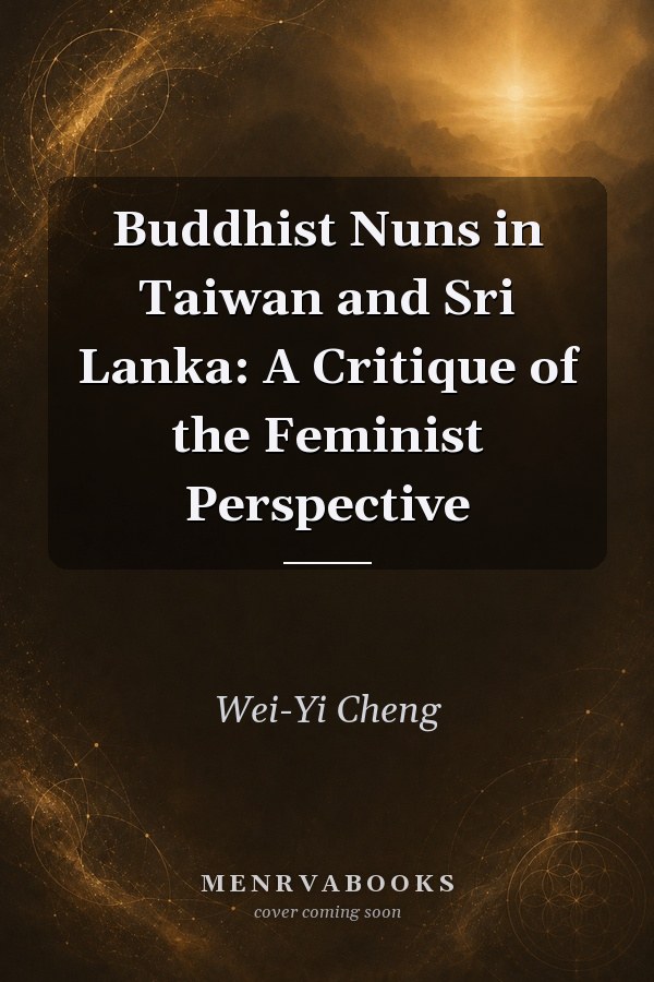 Buddhist Nuns in Taiwan and Sri Lanka: A Critique of the Feminist Perspective