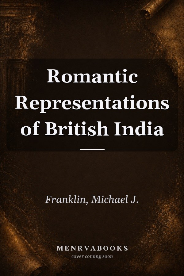 Romantic Representations of British India
