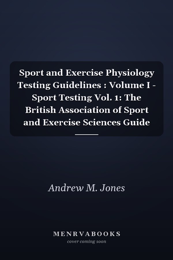 Sport and Exercise Physiology Testing Guidelines: Volume I - Sport Testing