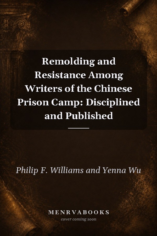 Remolding and Resistance Among Writers of the Chinese Prison Camp: Disciplined and Published