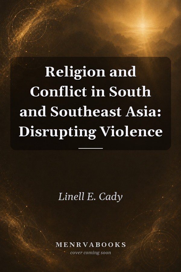 Religion and Conflict in South and Southeast Asia: Disrupting Violence