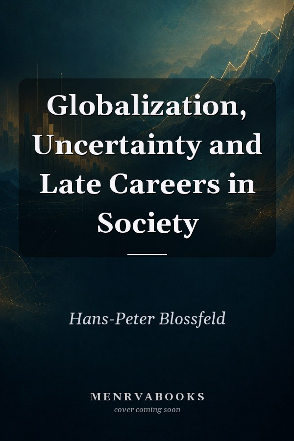 Globalization, Uncertainty and Late Careers in Society